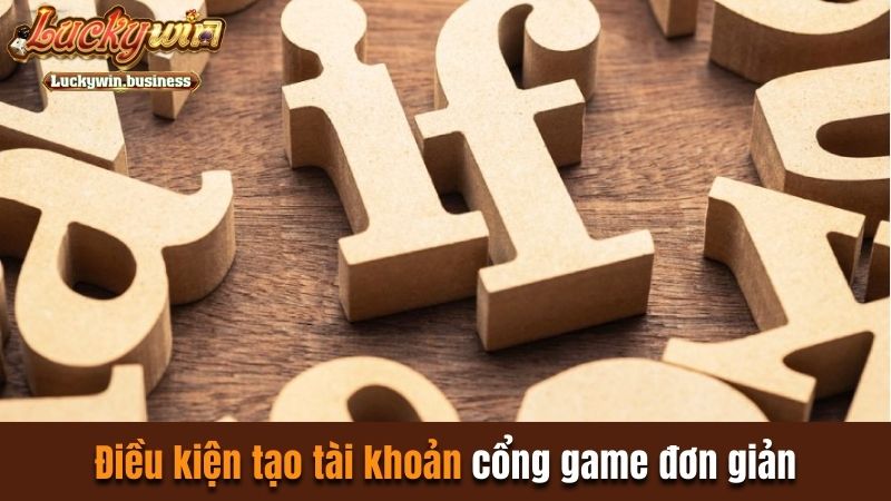 Điều kiện tạo tài khoản cổng game đơn giản