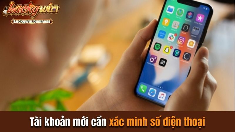 Tài khoản mới cần xác minh số điện thoại