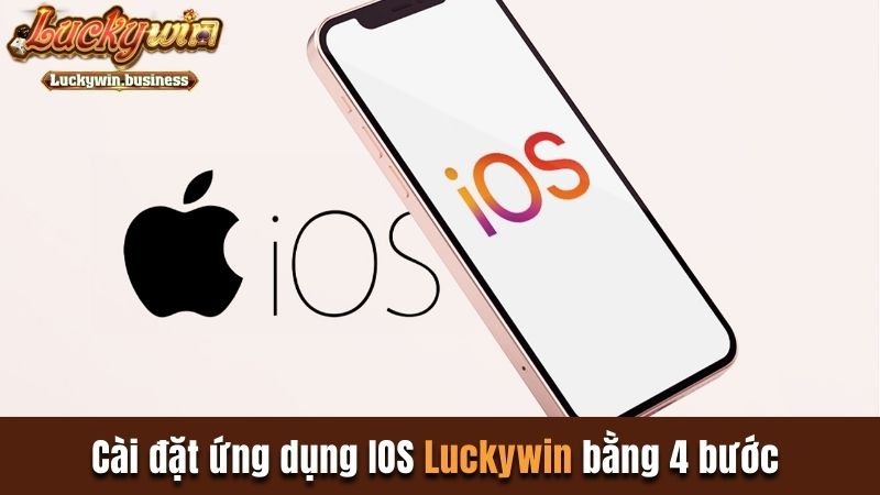 Cài đặt ứng dụng IOS Luckywin bằng 4 bước