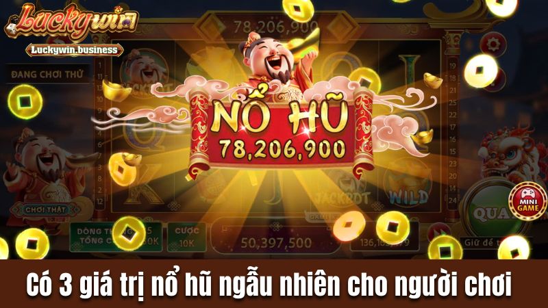 Có 3 giá trị nổ hũ ngẫu nhiên cho người chơi