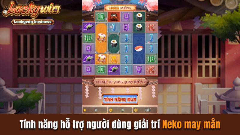 Tính năng hỗ trợ người dùng giải trí Neko May Mắn