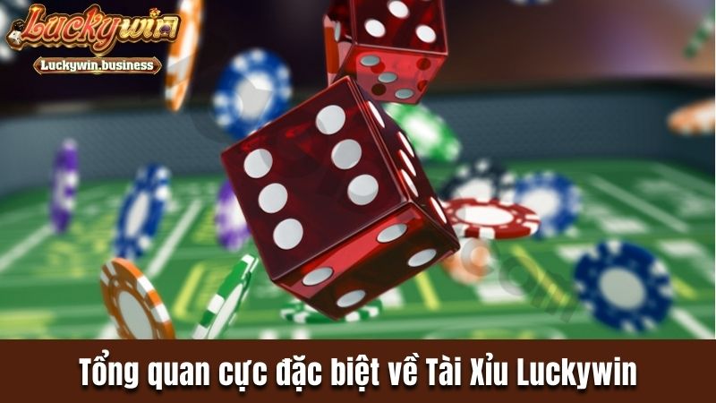 Tổng quan cực đặc biệt về Tài Xỉu Luckywin
